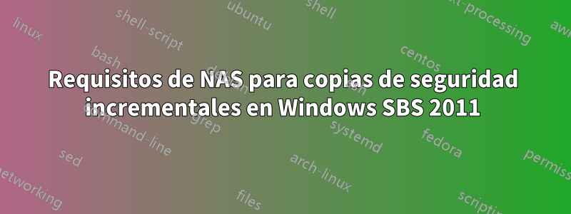 Requisitos de NAS para copias de seguridad incrementales en Windows SBS 2011