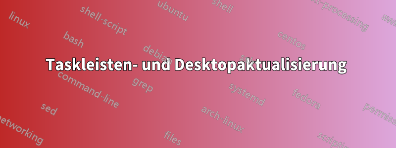 Taskleisten- und Desktopaktualisierung