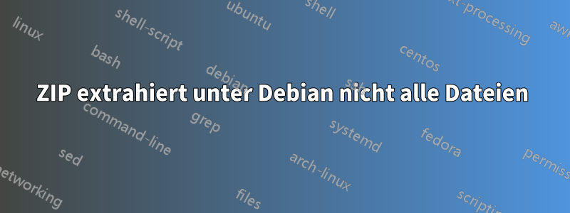 ZIP extrahiert unter Debian nicht alle Dateien