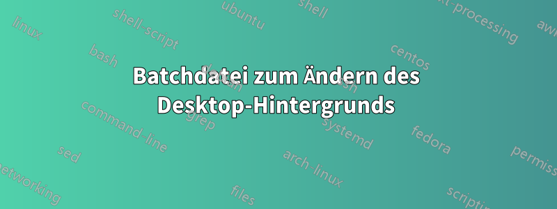 Batchdatei zum Ändern des Desktop-Hintergrunds