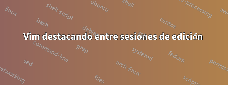 Vim destacando entre sesiones de edición