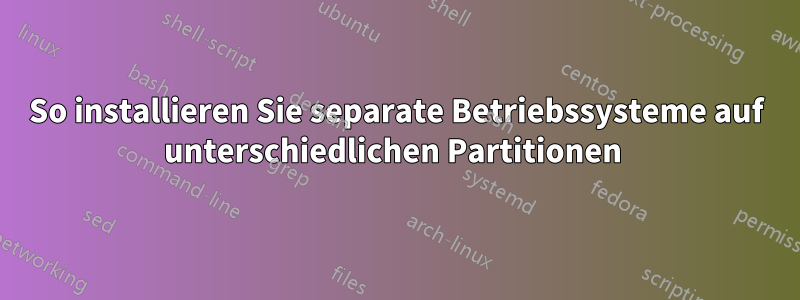 So installieren Sie separate Betriebssysteme auf unterschiedlichen Partitionen 