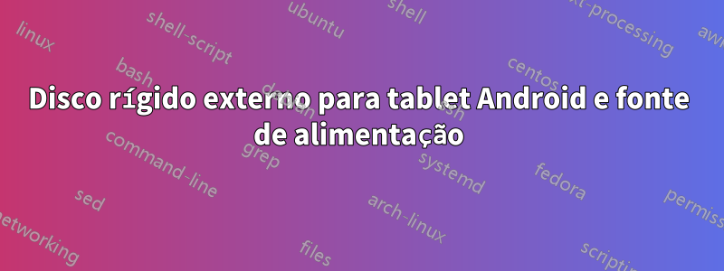 Disco rígido externo para tablet Android e fonte de alimentação