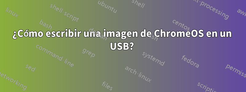 ¿Cómo escribir una imagen de ChromeOS en un USB?