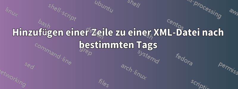 Hinzufügen einer Zeile zu einer XML-Datei nach bestimmten Tags