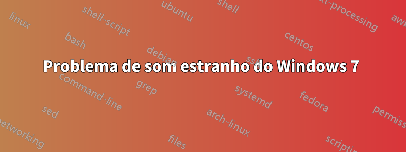 Problema de som estranho do Windows 7