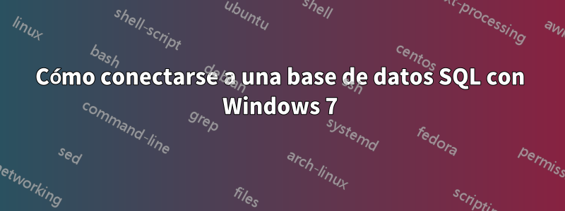 Cómo conectarse a una base de datos SQL con Windows 7