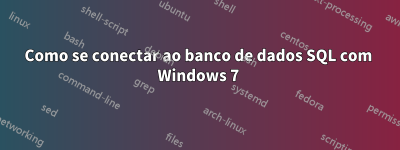 Como se conectar ao banco de dados SQL com Windows 7