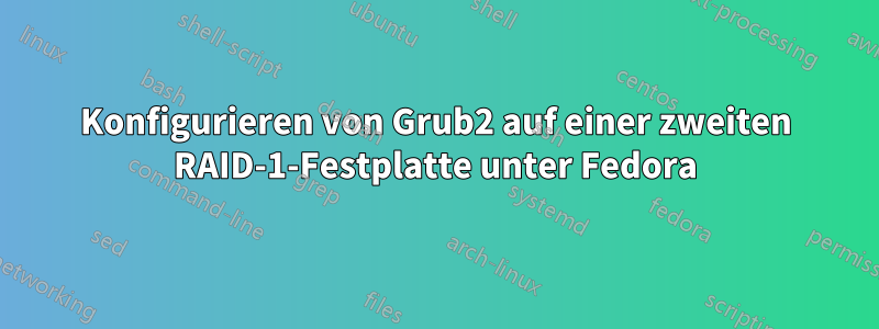 Konfigurieren von Grub2 auf einer zweiten RAID-1-Festplatte unter Fedora