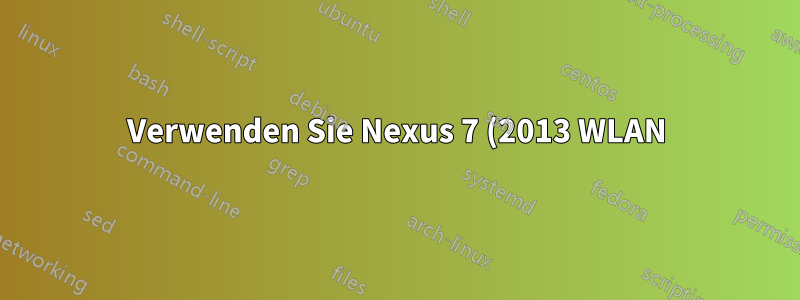 Verwenden Sie Nexus 7 (2013 WLAN) vom Laptop aus