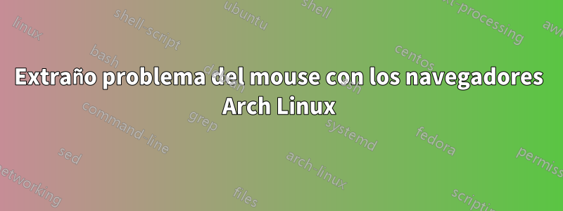 Extraño problema del mouse con los navegadores Arch Linux