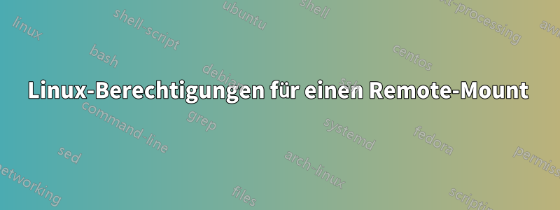 Linux-Berechtigungen für einen Remote-Mount