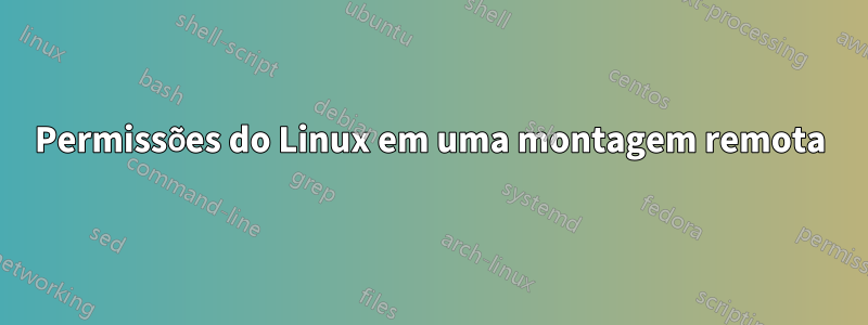 Permissões do Linux em uma montagem remota