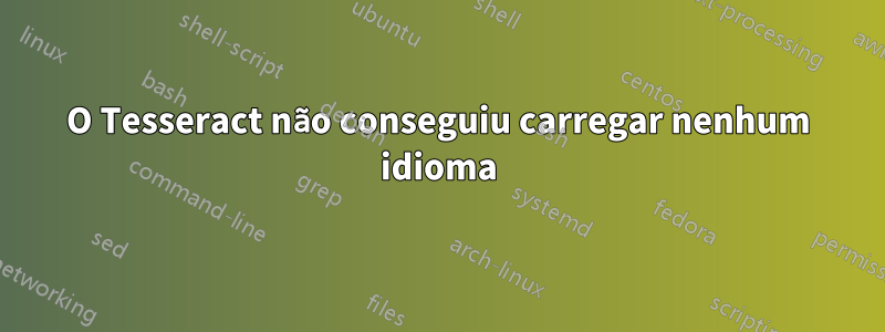 O Tesseract não conseguiu carregar nenhum idioma