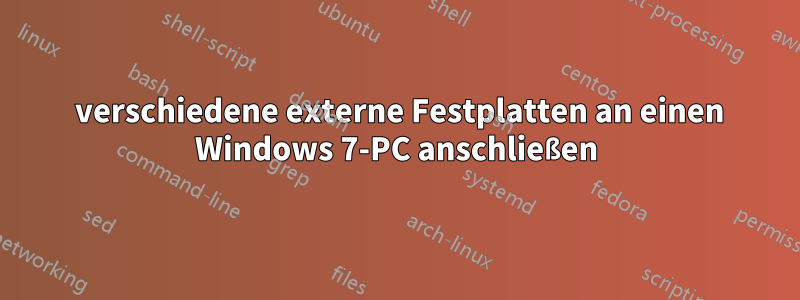 14 verschiedene externe Festplatten an einen Windows 7-PC anschließen