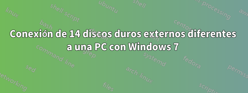 Conexión de 14 discos duros externos diferentes a una PC con Windows 7