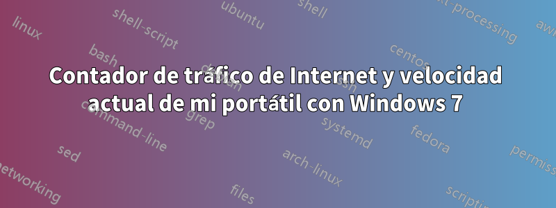 Contador de tráfico de Internet y velocidad actual de mi portátil con Windows 7