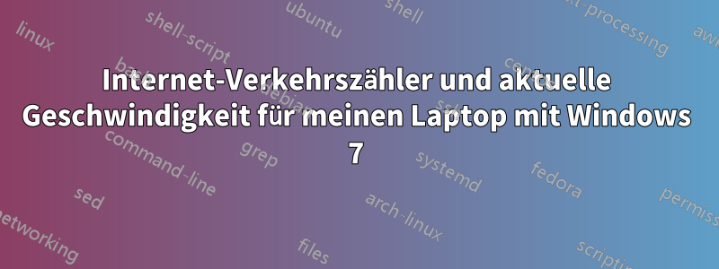 Internet-Verkehrszähler und aktuelle Geschwindigkeit für meinen Laptop mit Windows 7