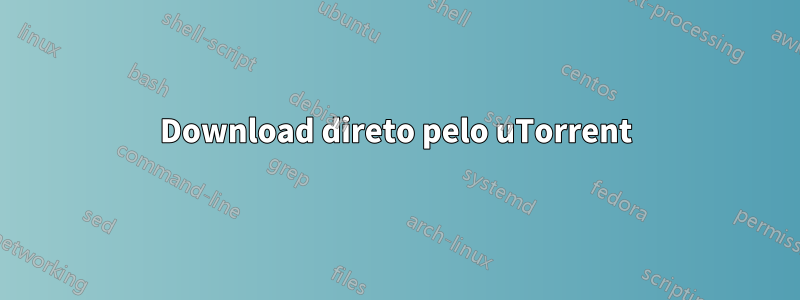 Download direto pelo uTorrent