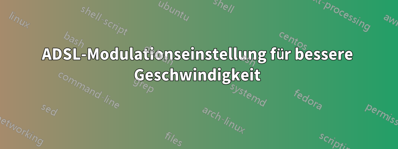 ADSL-Modulationseinstellung für bessere Geschwindigkeit