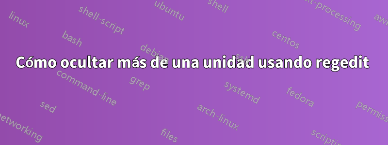 Cómo ocultar más de una unidad usando regedit