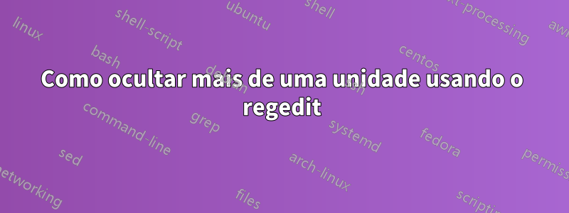 Como ocultar mais de uma unidade usando o regedit