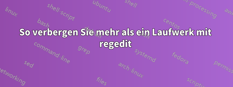 So verbergen Sie mehr als ein Laufwerk mit regedit