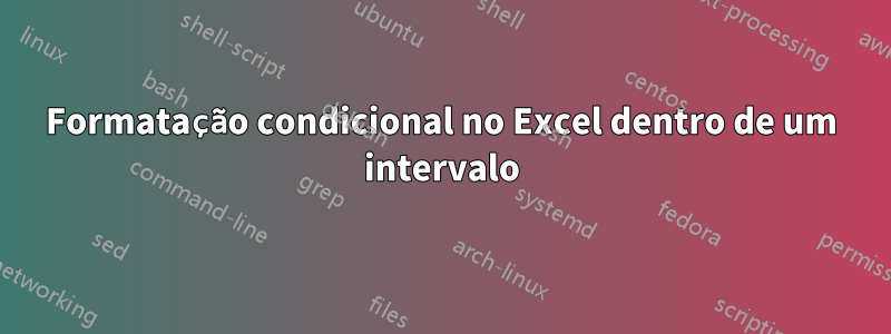 Formatação condicional no Excel dentro de um intervalo