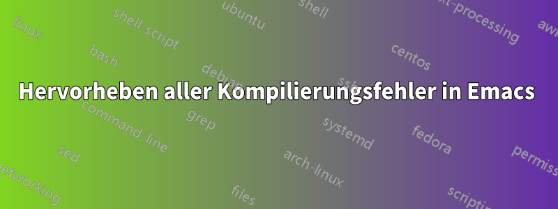 Hervorheben aller Kompilierungsfehler in Emacs