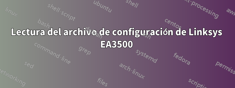 Lectura del archivo de configuración de Linksys EA3500