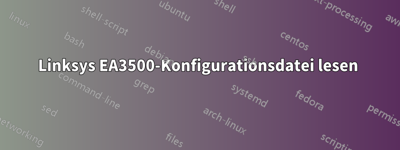 Linksys EA3500-Konfigurationsdatei lesen