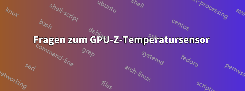 Fragen zum GPU-Z-Temperatursensor