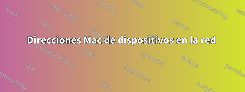 Direcciones Mac de dispositivos en la red