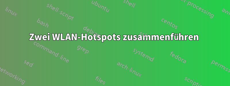 Zwei WLAN-Hotspots zusammenführen