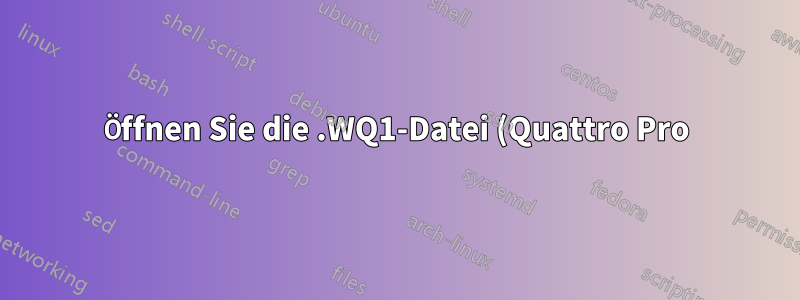 Öffnen Sie die .WQ1-Datei (Quattro Pro) in Excel