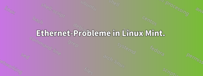 Ethernet-Probleme in Linux Mint.