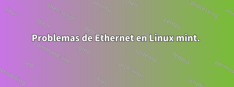 Problemas de Ethernet en Linux mint.