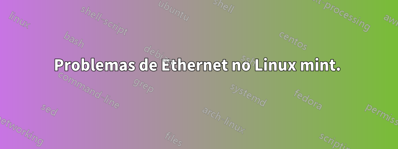 Problemas de Ethernet no Linux mint.