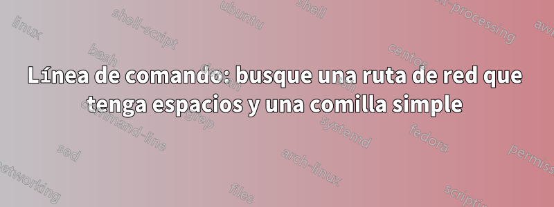 Línea de comando: busque una ruta de red que tenga espacios y una comilla simple