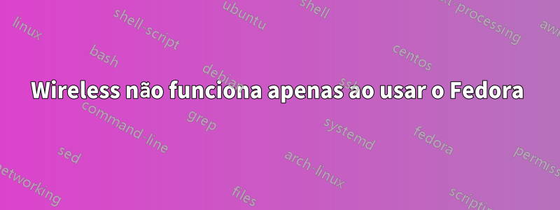 Wireless não funciona apenas ao usar o Fedora