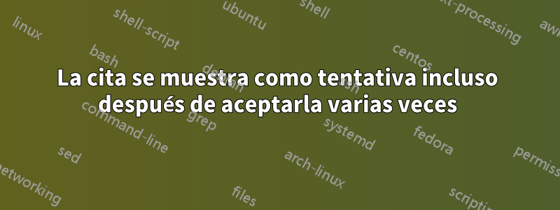 La cita se muestra como tentativa incluso después de aceptarla varias veces