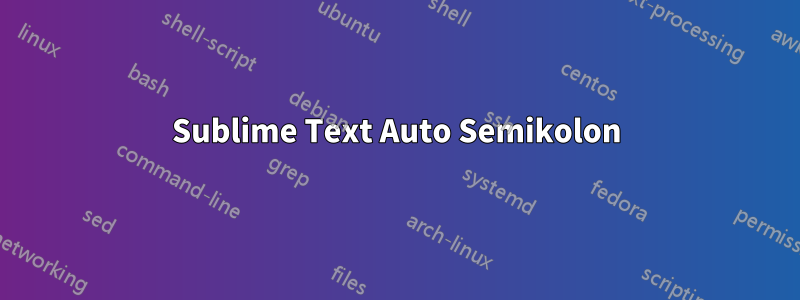 Sublime Text Auto Semikolon