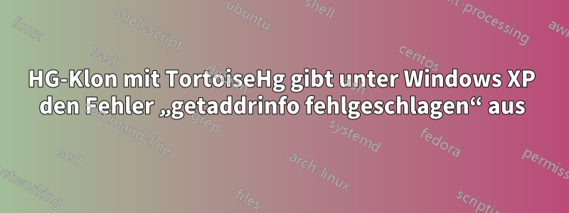 HG-Klon mit TortoiseHg gibt unter Windows XP den Fehler „getaddrinfo fehlgeschlagen“ aus