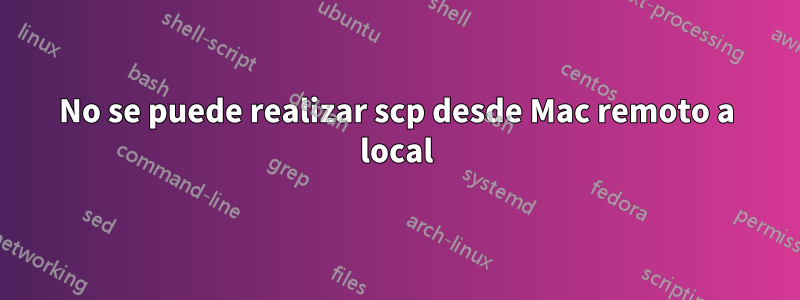 No se puede realizar scp desde Mac remoto a local