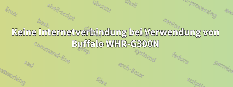 Keine Internetverbindung bei Verwendung von Buffalo WHR-G300N