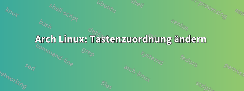 Arch Linux: Tastenzuordnung ändern