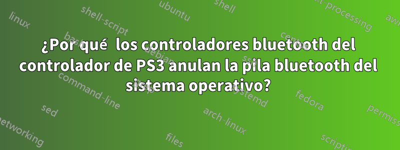 ¿Por qué los controladores bluetooth del controlador de PS3 anulan la pila bluetooth del sistema operativo?