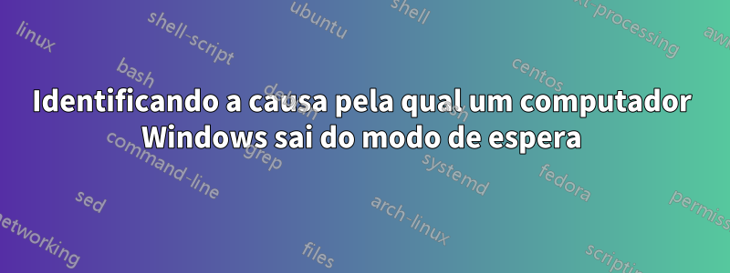 Identificando a causa pela qual um computador Windows sai do modo de espera