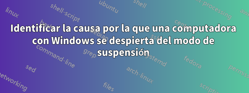 Identificar la causa por la que una computadora con Windows se despierta del modo de suspensión