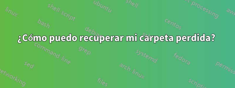 ¿Cómo puedo recuperar mi carpeta perdida?